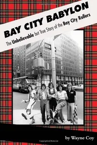 Bay City Babylon (The Unbelievable, But True Story Of The Bay City Rollers)