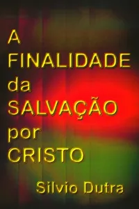 A Finalidade da Salvação por Cristo