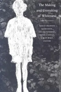 The Making and Unmaking of Whiteness