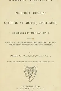 Mechanical Therapeutics: A Practical Treatise on Surgical Apparatus, Appliances, and Elementary ..