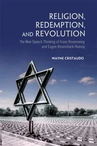 Religion Redemption And Revolution The New Speech Thinking Of Franz Rosenzweig And Eugen Rosenstockhuessy