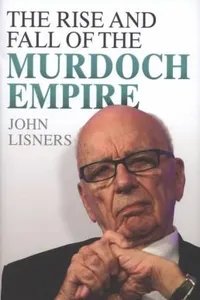 The Rise And Fall Of The Murdoch Empire