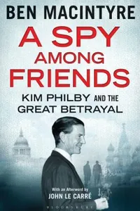 Cover of A Spy Among Friends Kim Philby And The Great Betrayal by Ben Macintyre