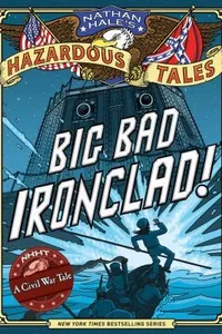 Big Bad Ironclad! (Nathan Hale's Hazardous Tales, #2)