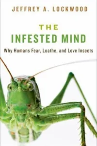 The Infested Mind Why Humans Fear Loathe And Love Insects