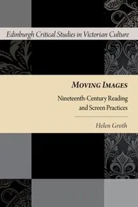 Moving Images Nineteenthcentury Reading And Screen Practices