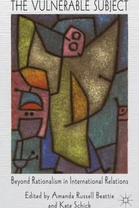 The Vulnerable Subject Beyond Rationalism In International Relations