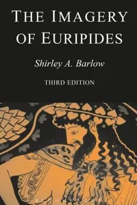 The Imagery Of Euripides A Study In The Dramatic Use Of Pictorial Language