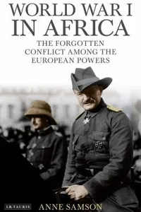 World War I In Africa The Forgotten Conflict Among The European Powers