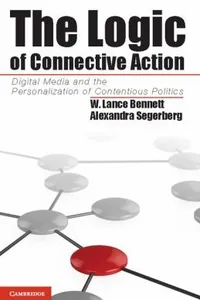 The Logic Of Connective Action Digital Media And The Personalization Of Contentious Politics