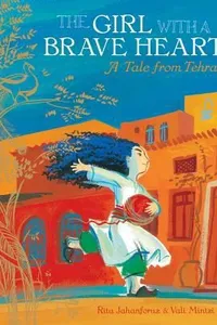 The Girl With A Brave Heart A Tale From Tehran