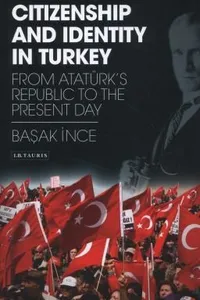 Citizenship And Identity In Turkey From Atatrks Republic To The Present Day