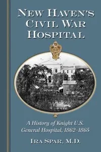 New Havens Civil War Hospital A History Of Knight Us General Hospital 18621865