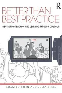 Better Than Best Practice Developing Teaching And Learning Through Dialogue