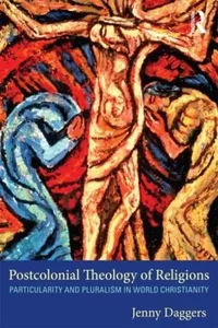 Postcolonial Theology Of Religions Particularity And Pluralism In World Christianity