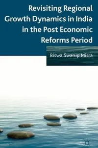 Revisiting Regional Growth Dynamics In India In The Post Economic Reforms Period