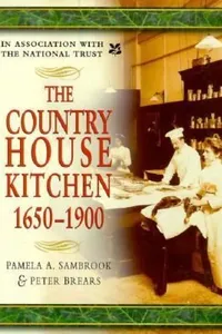 Cover of The Country House Kitchen 16501900 Skills And Equipment For Food Provisioning