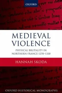Medieval Violence Physical Brutality In Northern France 12701330