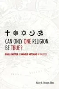 Can Only One Religion Be True Paul Knitter And Harold Netland In Dialogue