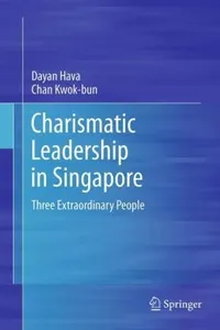 Charismatic Leadership In Singapore Three Extraordinary People