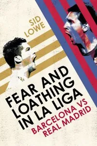 Fear And Loathing In La Liga The True Story Of Barcelona And Real Madrid