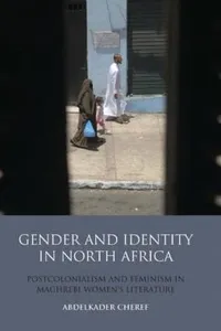 Gender And Identity In North Africa Postcolonialism And Feminism In Maghrebi Womens Literature