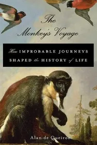 The Monkeys Voyage How Improbable Journeys Shaped The History Of Life