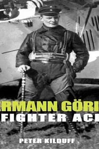 Hermann Gring Fighter Ace The World War I Career Of Germanys Most Infamous Airman