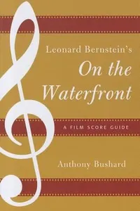 Leonard Bernsteins On The Waterfront A Film Score Guide