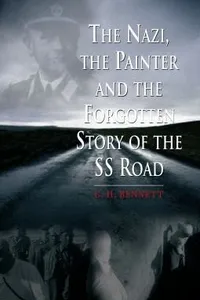 The Nazi The Painter And The Forgotten Story Of The Ss Road