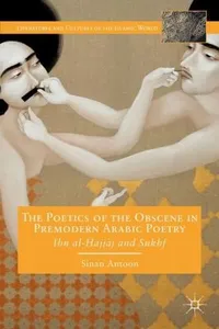 The Poetics Of The Obscene In Premodern Arabic Poetry Ibn Alajjj And Sukhf