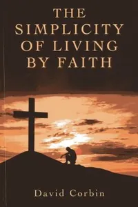 The Simplicity Of Living By Faith