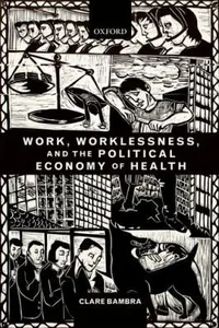 Work Worklessness And The Political Economy Of Health