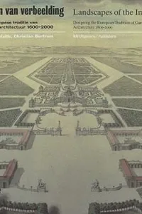 Landschappen Van Verbeelding Vormgeven Aan De Europese Traditie Van De Tuin En Landschapsarchitectuur 16002000