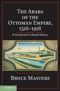 The Arabs Of The Ottoman Empire 15161918 A Social And Cultural History