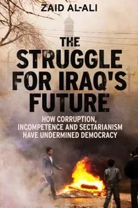 The Struggle For Iraqs Future How Corruption Incompetence And Sectarianism Have Undermined Democracy
