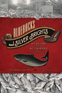 Bluebacks And Silver Brights A Lifetime In The Bc Fisheries From Bounty To Plunder