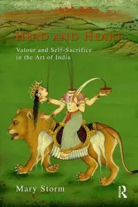 Head And Heart Valour And Selfsacrifice In The Art Of India
