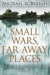Cover of Small Wars Faraway Places The Genesis Of The Modern World 19451965 by Michael Burleigh