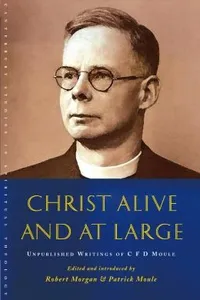 Cover of Christ Alive And At Large Unpublished Writings Of Cfd Moule