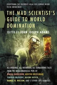 Cover of The Mad Scientists Guide to World Domination by John Joseph Adams