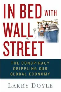 In Bed With Wall Street The Conspiracy Crippling Our Global Economy