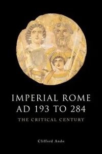 Imperial Rome Ad 193 To 284 The Critical Century