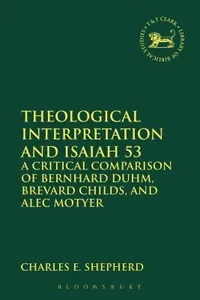 Theological Interpretation And Isaiah 53 A Critical Comparison Of Bernhard Duhm Brevard Childs And Alec Motyer