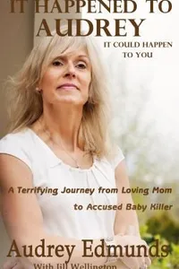 It Happened To Audrey A Terrifying Journey From Loving Mom To Accused Baby Killer