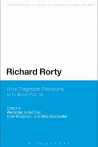Richard Rorty From Pragmatist Philosophy To Cultural Politics