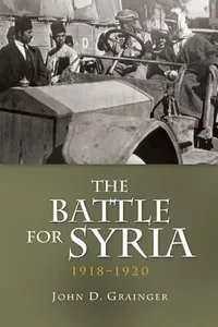 The Battle for Syria 19181920