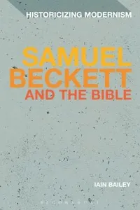 Samuel Beckett and the Bible
            
                Historicizing Modernism