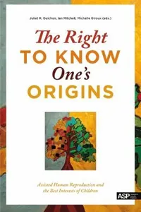 The Right To Know Ones Origins Assisted Human Reproduction And The Best Interests Of Children
