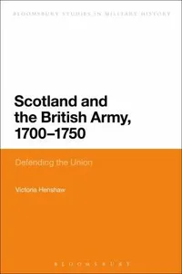 Scotland and the British Army 17001750
            
                Bloomsbury Studies in Military History